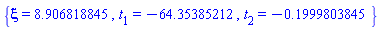 {xi = 8.906818845, t[1] = -64.35385212, t[2] = -.1999803845}