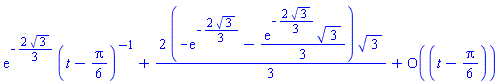series(exp(-(2/3)*3^(1/2))/(t-(1/6)*Pi)+(2/3)*(-exp(-(2/3)*3^(1/2))-(1/3)*exp(-(2/3)*3^(1/2))*3^(1/2))*3^(1/2)+O((t-(1/6)*Pi)^1),t = (1/6)*Pi,1)