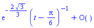 series(exp(-(2/3)*3^(1/2))/(t-(1/6)*Pi)+O((t-(1/6)*Pi)^0),t = (1/6)*Pi,0)