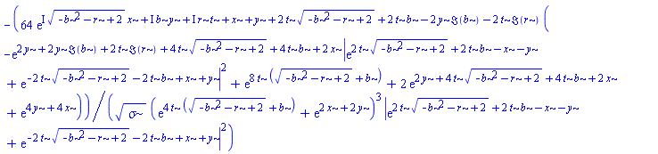 -64*exp(I*(-b^2-r+2)^(1/2)*x+I*b*y+I*r*t+x+y+2*t*(-b^2-r+2)^(1/2)+2*t*b-2*y*Im(b)-2*t*Im(r))*(-exp(2*y+2*y*Im(b)+2*t*Im(r)+4*t*(-b^2-r+2)^(1/2)+4*t*b+2*x)*abs(exp(2*t*(-b^2-r+2)^(1/2)+2*t*b-x-y)+exp(-2*t*(-b^2-r+2)^(1/2)-2*t*b+x+y))^2+exp(8*t*((-b^2-r+2)^(1/2)+b))+2*exp(2*y+4*t*(-b^2-r+2)^(1/2)+4*t*b+2*x)+exp(4*y+4*x))/(sigma^(1/2)*(exp(4*t*((-b^2-r+2)^(1/2)+b))+exp(2*x+2*y))^3*abs(exp(2*t*(-b^2-r+2)^(1/2)+2*t*b-x-y)+exp(-2*t*(-b^2-r+2)^(1/2)-2*t*b+x+y))^2)