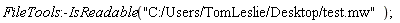 FileTools:-IsReadable("C:/Users/TomLeslie/Desktop/test.mw")