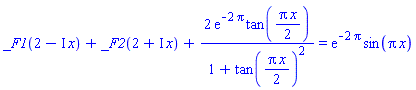 _F1(2-I*x)+_F2(2+I*x)+2*exp(-2*Pi)*tan((1/2)*Pi*x)/(1+tan((1/2)*Pi*x)^2) = exp(-2*Pi)*sin(Pi*x)