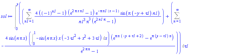 Int(Sum(4*((-1)^n1-1)*(exp(2*Pi*x*n1)-1)*exp(-Pi*n1*(x-1))*sin(Pi*(-y+tau1)*n1)/(n1^3*Pi^3*(exp(2*n1*Pi)-1)), n1 = 1 .. infinity)+Sum(-4*sin(n*Pi*x)*(Int(-sin(n*Pi*x)*x*(-3*tau1^2+x^2+3*tau1), x = 0 .. 1))*(exp(Pi*n*(-y+tau1+2))-exp(Pi*(y-tau1)*n))/(exp(2*Pi*n)-1), n = 1 .. infinity), tau1 = 0 .. y)