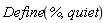 Define(%, quiet)