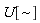 "U[~]"