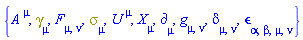 {A[`~mu`], Physics:-Dgamma[mu], F[mu, nu], Physics:-Psigma[mu], U[`~mu`], Physics:-d_[mu], Physics:-g_[mu, nu], Physics:-KroneckerDelta[mu, nu], Physics:-LeviCivita[alpha, beta, mu, nu], Physics:-SpaceTimeVector[mu](X)}