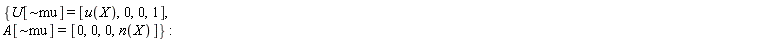 {A[`~mu`] = [0, 0, 0, n(X)], U[`~mu`] = [u(X), 0, 0, 1]}