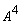 A^4