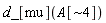 "d_[mu](A[~4])"