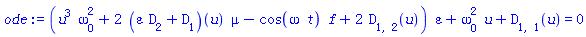 (u^3*omega[0]^2+2*(epsilon*D[2]+D[1])(u)*mu-cos(omega*t)*f+2*D[1, 2](u))*epsilon+omega[0]^2*u+D[1, 1](u) = 0