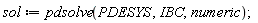 sol := pdsolve(PDESYS, IBC, numeric)