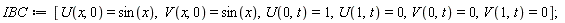 IBC := [U(x, 0) = sin(x), V(x, 0) = sin(x), U(0, t) = 1, U(1, t) = 0, V(0, t) = 0, V(1, t) = 0]
