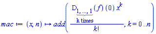 proc (x, n) options operator, arrow; add((D[`$`(1, k)](f))(0)*x^k/factorial(k), k = 0 .. n) end proc