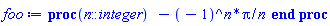 proc (n::integer) -(-1)^n*Pi/n end proc