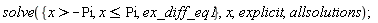 solve({ex_diff_eq1, x > -Pi, x <= Pi}, x, explicit, allsolutions)
