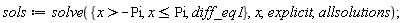 sols := solve({diff_eq1, x > -Pi, x <= Pi}, x, explicit, allsolutions)