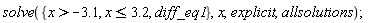 solve({diff_eq1, x > -3.1, x <= 3.2}, x, explicit, allsolutions)