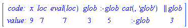 Matrix([[`code:`, x, loc, loc, glob, glob, `\`\`glob`, `\`\`glob`], [`value:`, 9, 7, 7, 3, 5, glob, `3`]])