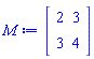 Matrix(2, 2, {(1, 1) = 2, (1, 2) = 3, (2, 1) = 3, (2, 2) = 4})