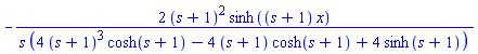 -2*(s+1)^2*sinh((s+1)*x)/(s*(4*(s+1)^3*cosh(s+1)-4*(s+1)*cosh(s+1)+4*sinh(s+1)))