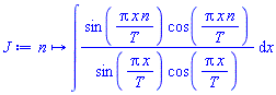 proc (n) options operator, arrow; int(sin(Pi*x*n/T)*cos(Pi*x*n/T)/(sin(Pi*x/T)*cos(Pi*x/T)), x) end proc