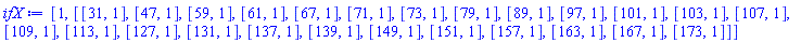 [1, [[31, 1], [47, 1], [59, 1], [61, 1], [67, 1], [71, 1], [73, 1], [79, 1], [89, 1], [97, 1], [101, 1], [103, 1], [107, 1], [109, 1], [113, 1], [127, 1], [131, 1], [137, 1], [139, 1], [149, 1], [151, 1], [157, 1], [163, 1], [167, 1], [173, 1]]]
