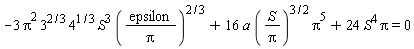 -3*Pi^2*3^(2/3)*4^(1/3)*S^3*(epsilon/Pi)^(2/3)+16*a*(S/Pi)^(3/2)*Pi^5+24*S^4*Pi = 0