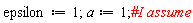 epsilon := 1; a := 1