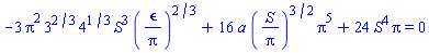 -3*Pi^2*3^(2/3)*4^(1/3)*S^3*(epsilon/Pi)^(2/3)+16*a*(S/Pi)^(3/2)*Pi^5+24*S^4*Pi = 0
