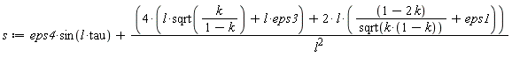s := eps4*sin(l*tau)+(4*(l*sqrt(k/(1-k))+l*eps3)+2*l*((1-2*k)/sqrt(k*(1-k))+eps1))/l^2