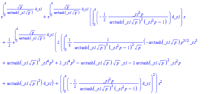 exp(int(p^(1/2)/arctanh(_z1*p^(1/2)), _z1 = 0 .. z))+exp(int(p^(1/2)/arctanh(_z1*p^(1/2)), _z1 = 0 .. z))*(int(-(1/2)*_z1^2*p/(arctanh(_z1*p^(1/2))^2*(_z1^2*p-1)), _z1 = 0 .. z))*x+(1/2)*exp(int(p^(1/2)/arctanh(_z1*p^(1/2)), _z1 = 0 .. z))*(2*(int((1/8)*(-arctanh(_z1*p^(1/2))*p^(3/2)*_z1^3+arctanh(_z1*p^(1/2))^2*_z1^4*p^2+2*_z1^4*p^2-arctanh(_z1*p^(1/2))*p^(1/2)*_z1-2*arctanh(_z1*p^(1/2))^2*_z1^2*p+arctanh(_z1*p^(1/2))^2)/(arctanh(_z1*p^(1/2))^3*(_z1^2*p-1)^2*p^(1/2)), _z1 = 0 .. z))+(int(-(1/2)*_z1^2*p/(arctanh(_z1*p^(1/2))^2*(_z1^2*p-1)), _z1 = 0 .. z))^2)*x^2