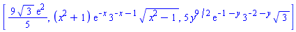 [(9/5)*3^(1/2)*exp(2), (x^2+1)*exp(-x)*3^(-x-1)*(x^2-1)^(1/2), 5*y^(9/2)*exp(-1-y)*3^(-2-y)*3^(1/2)]