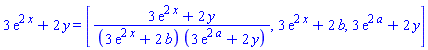 3*exp(2*x)+2*y = [(3*exp(2*x)+2*y)/((3*exp(2*x)+2*b)*(3*exp(2*a)+2*y)), 3*exp(2*x)+2*b, 3*exp(2*a)+2*y]