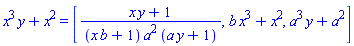 x^3*y+x^2 = [(x*y+1)/((b*x+1)*a^2*(a*y+1)), b*x^3+x^2, a^3*y+a^2]