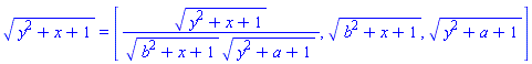 (y^2+x+1)^(1/2) = [(y^2+x+1)^(1/2)/((b^2+x+1)^(1/2)*(y^2+a+1)^(1/2)), (b^2+x+1)^(1/2), (y^2+a+1)^(1/2)]