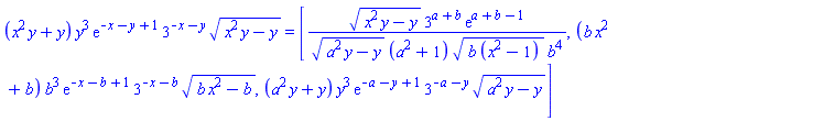 (x^2*y+y)*y^3*exp(-x-y+1)*3^(-x-y)*(x^2*y-y)^(1/2) = [(x^2*y-y)^(1/2)*3^(a+b)*exp(a+b-1)/((a^2*y-y)^(1/2)*(a^2+1)*(b*(x^2-1))^(1/2)*b^4), (b*x^2+b)*b^3*exp(-x-b+1)*3^(-x-b)*(b*x^2-b)^(1/2), (a^2*y+y)*y^3*exp(-a-y+1)*3^(-a-y)*(a^2*y-y)^(1/2)]