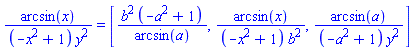 arcsin(x)/((-x^2+1)*y^2) = [b^2*(-a^2+1)/arcsin(a), arcsin(x)/((-x^2+1)*b^2), arcsin(a)/((-a^2+1)*y^2)]