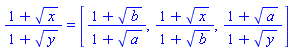 (1+x^(1/2))/(1+y^(1/2)) = [(1+b^(1/2))/(1+a^(1/2)), (1+x^(1/2))/(1+b^(1/2)), (1+a^(1/2))/(1+y^(1/2))]