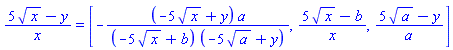 (5*x^(1/2)-y)/x = [-(-5*x^(1/2)+y)*a/((-5*x^(1/2)+b)*(-5*a^(1/2)+y)), (5*x^(1/2)-b)/x, (5*a^(1/2)-y)/a]