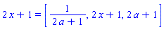 2*x+1 = [1/(2*a+1), 2*x+1, 2*a+1]