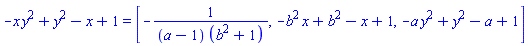 -x*y^2+y^2-x+1 = [-1/((a-1)*(b^2+1)), -b^2*x+b^2-x+1, -a*y^2+y^2-a+1]