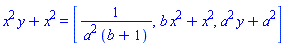 x^2*y+x^2 = [1/(a^2*(b+1)), b*x^2+x^2, a^2*y+a^2]