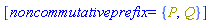 [noncommutativeprefix = {P, Q}]