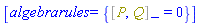 [algebrarules = {%Commutator(P, Q) = 0}]