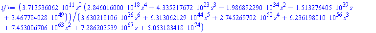 tf := 3.713536062*10^11*s^2*(2.846016000*10^18*s^4+4.335217672*10^23*s^3-1.986892290*10^34*s^2-1.513276405*10^39*s+3.467784028*10^49)/(3.630218106*10^36*s^6+6.313062129*10^44*s^5+2.745269702*10^52*s^4+6.236198010*10^56*s^3+7.453006706*10^63*s^2+7.286203539*10^67*s+5.053183418*10^74)