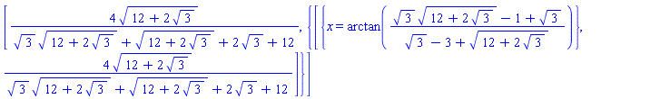 [4*(12+2*3^(1/2))^(1/2)/(3^(1/2)*(12+2*3^(1/2))^(1/2)+(12+2*3^(1/2))^(1/2)+2*3^(1/2)+12), {[{x = arctan((3^(1/2)*(12+2*3^(1/2))^(1/2)-1+3^(1/2))/(3^(1/2)-3+(12+2*3^(1/2))^(1/2)))}, 4*(12+2*3^(1/2))^(1/2)/(3^(1/2)*(12+2*3^(1/2))^(1/2)+(12+2*3^(1/2))^(1/2)+2*3^(1/2)+12)]}]