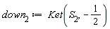 down__2 := Ket(S__2, -1/2)