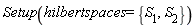 Setup(hilbertspaces = {S__1, S__2})