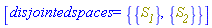 [disjointedspaces = {{S__1}, {S__2}}]