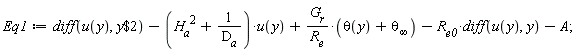 Eq1 := diff(u(y), `$`(y, 2))-(H__a^2+1/D__a)*u(y)+G__r*(theta(y)+`&theta;__&infin;`)/R__e-R__e0*(diff(u(y), y))-A